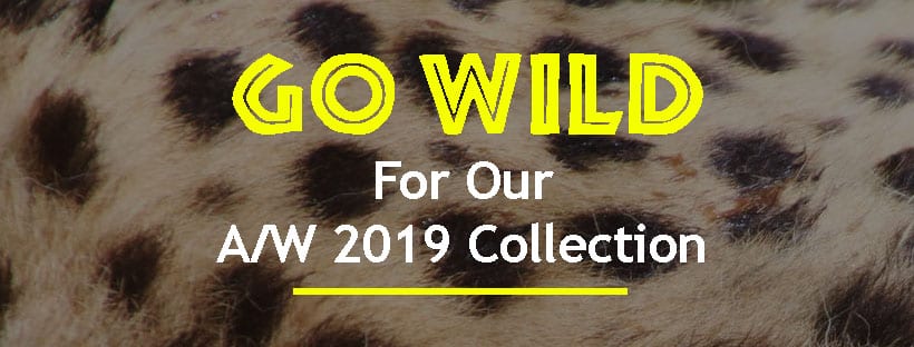 Go Wild For Our A/W 2019 Collection